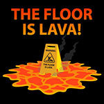 The Floor Is Lava!